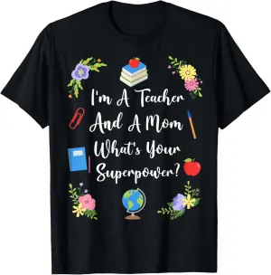 I'm A Teacher And A Mom What's Your Superpower Mother's day T-Shirt