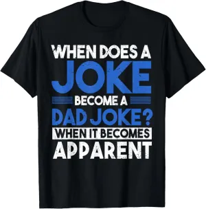 When Does A Joke Become A Dad Joke Funny Dad Jokes T-Shirt